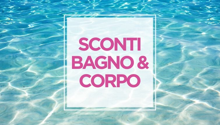Sconti Bagno e Corpo