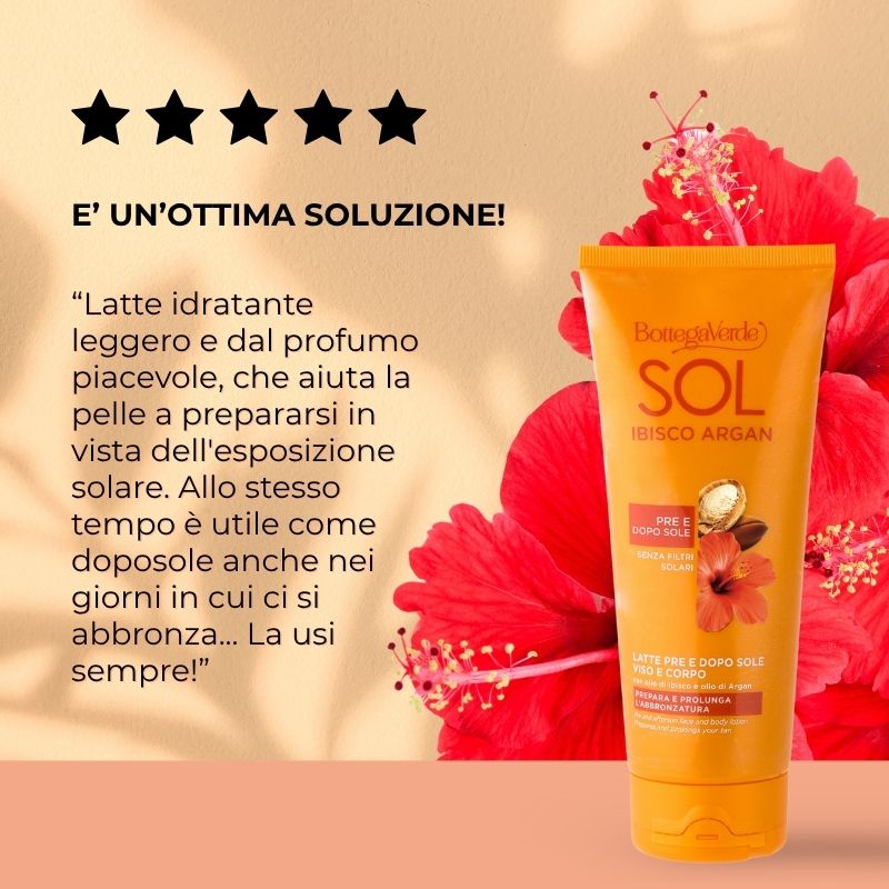 SOL Ibisco Argan - Latte pre e dopo sole - viso e corpo - prepara e prolunga l'abbronzatura - con olio di Ibisco e olio di Argan - pre e dopo sole - senza filtri solari